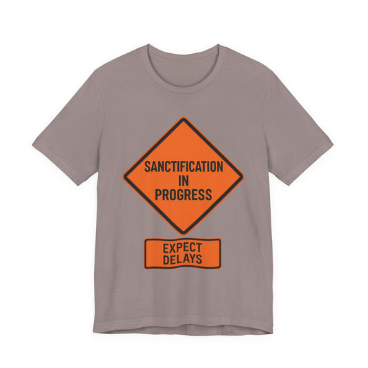 Sanctification in Progress – Expect Delays | Christian T-Shirt | Funny Christian T-Shirt | Religious Humor