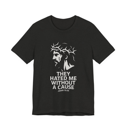 Unisex Jersey Tee - "They Hated Me Without a Cause" – Crown of Thorns Edition