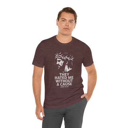 Unisex Jersey Tee - "They Hated Me Without a Cause" – Crown of Thorns Edition