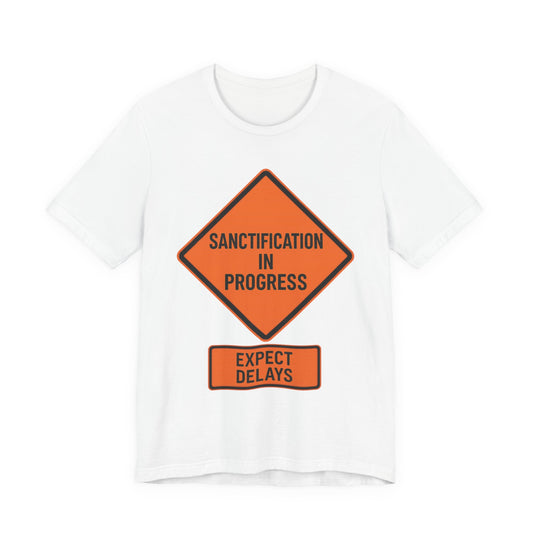 Sanctification in Progress – Expect Delays | Christian T-Shirt | Funny Christian T-Shirt | Religious Humor