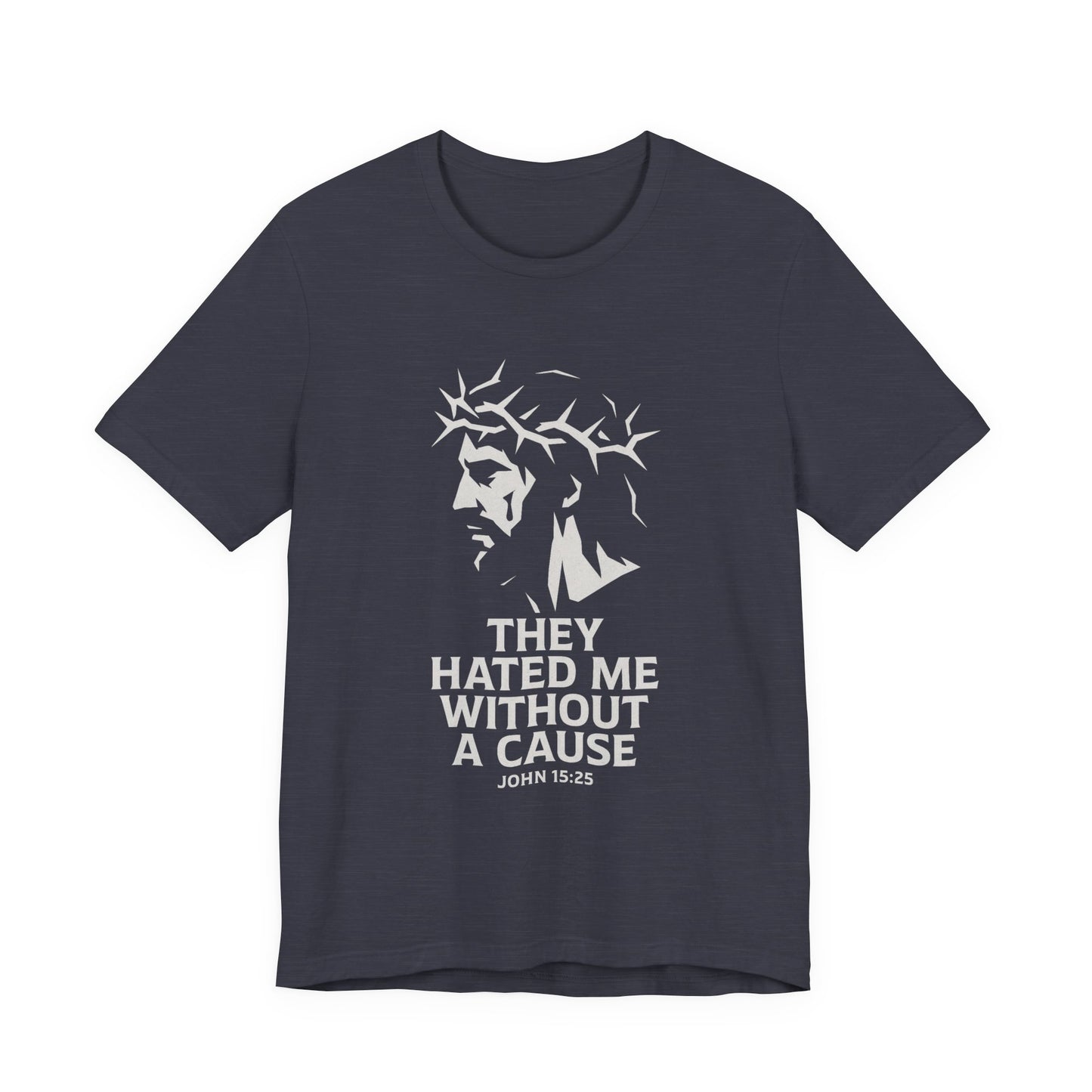 Unisex Jersey Tee - "They Hated Me Without a Cause" – Crown of Thorns Edition
