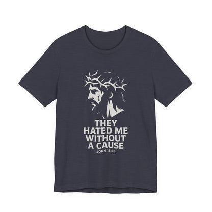 Unisex Jersey Tee - "They Hated Me Without a Cause" – Crown of Thorns Edition