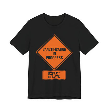 Sanctification in Progress – Expect Delays | Christian T-Shirt | Funny Christian T-Shirt | Religious Humor