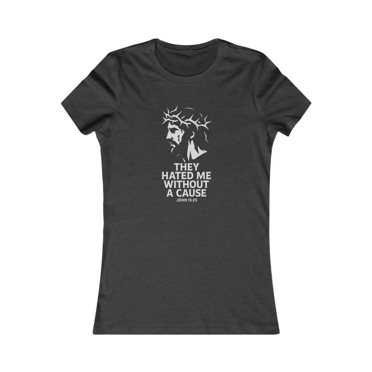 Women's Christian Fitted Tee - "They Hated Me Without a Cause" – Crown of Thorns Edition