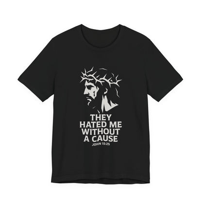 Unisex Jersey Tee - "They Hated Me Without a Cause" – Crown of Thorns Edition