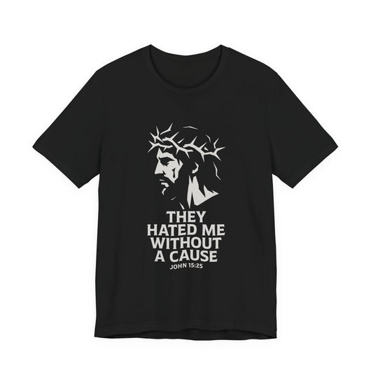 Unisex Jersey Tee - "They Hated Me Without a Cause" – Crown of Thorns Edition